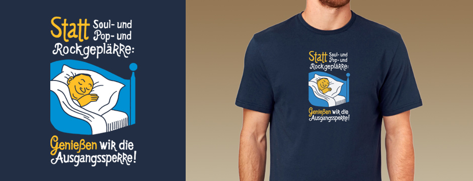 Statt Soul- und Pop- und Rockgeplärre, genießen wir die Ausgangssperre - Rumpfkluft | T-Shirt-Kollektion von Katz & Goldt