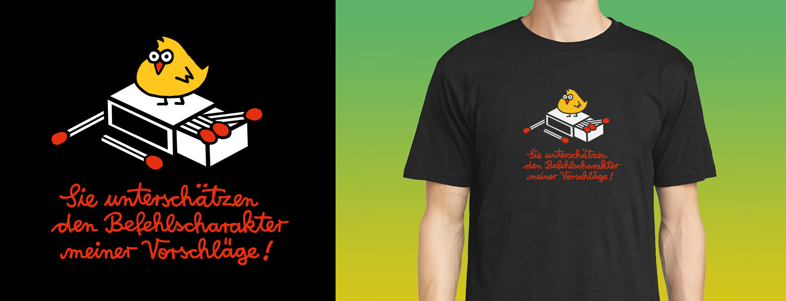 Sie unterschätzen den Befehlscharakter meiner Vorschläge - Rumpfkluft | T-Shirt-Kollektion von Katz & Goldt