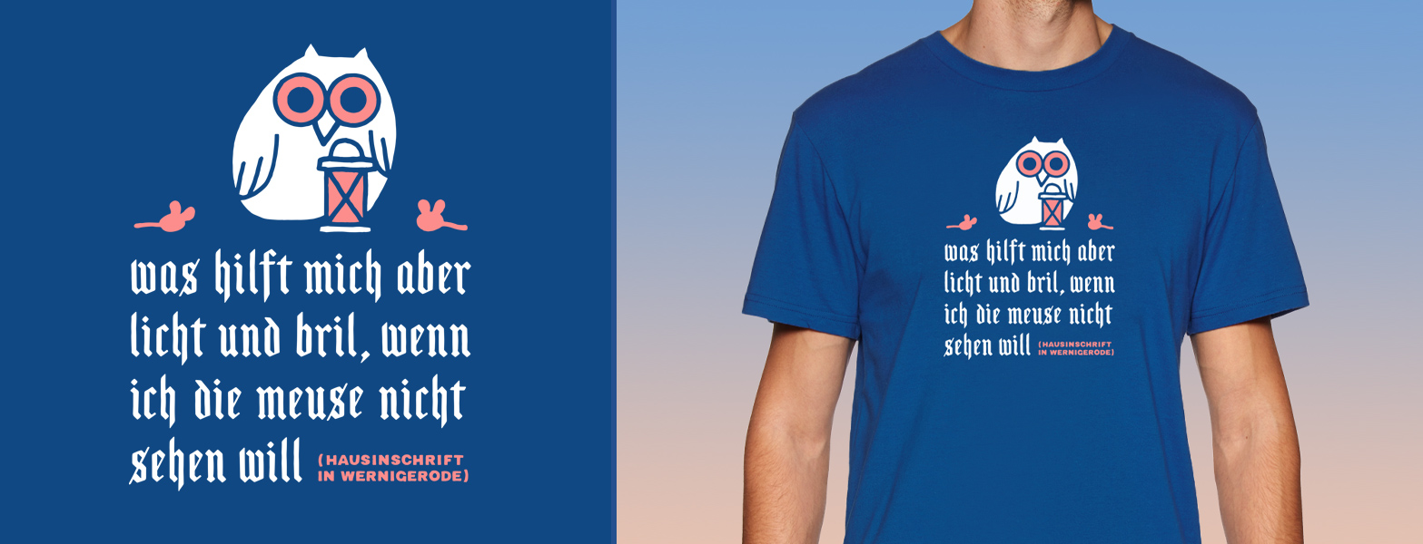 Was hilft mich aber Licht und Bril, wenn ich die Meuse nicht sehen will(Hausinschrift in Wernigerode) - Rumpfkluft | T-Shirt-Kollektion von Katz & Goldt