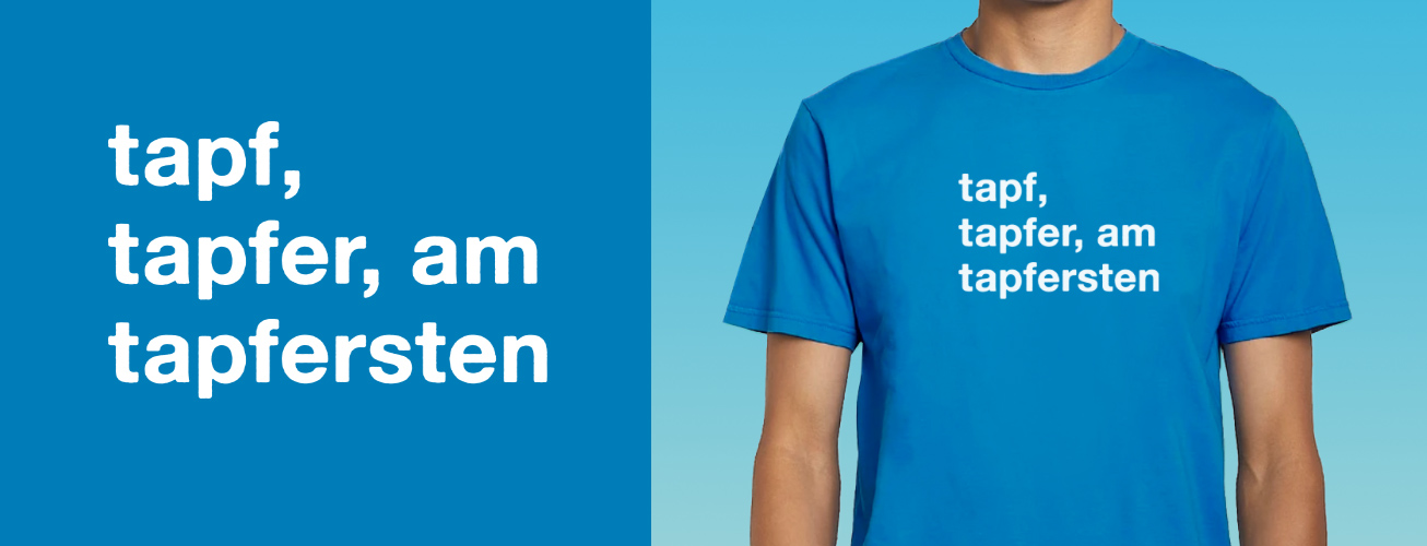 tapf, tapfer, am tapfersten